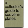 A Collector's Guide to Souvenir Plates by Arene Wiemers Burgess
