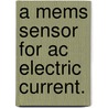 A Mems Sensor For Ac Electric Current. door Eli Sidney Leland