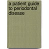 A Patient Guide to Periodontal Disease by Shannon Nanne