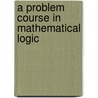 A Problem Course In Mathematical Logic by Stefan Bilaniuk
