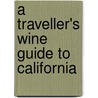 A Traveller's Wine Guide To California door Robert Holmes