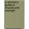 A Woman's Guide To Muscle And Strength door Irene Mccormick