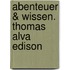 Abenteuer & Wissen. Thomas Alva Edison
