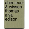 Abenteuer & Wissen. Thomas Alva Edison door Ute Welteroth