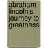 Abraham Lincoln's Journey to Greatness