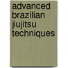 Advanced Brazilian Jiujitsu Techniques by Marshal D. Carper