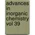 Advances In Inorganic Chemistry Vol 39