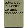 Advances In Sic/Sic Ceramic Composites by The American Ceramic Society