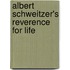 Albert Schweitzer's Reverence For Life