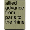 Allied Advance From Paris To The Rhine door Frederic P. Miller