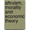 Altruism, Morality And Economic Theory door Edmund S. Phelps