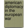 American Diplomacy in the European War door Munroe Smith