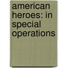 American Heroes: In Special Operations door Oliver North