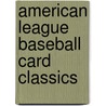 American League Baseball Card Classics door Bert Randolph Sugar