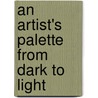 An Artist's Palette From Dark To Light door Jessica Di Fabio-iwamoto