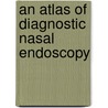 An Atlas of Diagnostic Nasal Endoscopy door Salman D. Salman