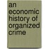 An Economic History Of Organized Crime