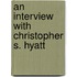 An Interview With Christopher S. Hyatt
