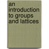 An Introduction To Groups And Lattices door Robert L. Griess