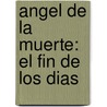 Angel De La Muerte: El Fin De Los Dias by Steve Alten