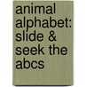 Animal Alphabet: Slide & Seek The Abcs by Alex Lluch