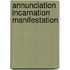 Annunciation Incarnation Manifestation