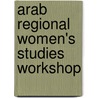 Arab Regional Women's Studies Workshop door Soraya Altorki