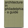 Architecture in Philadelphia - A Guide door Richard W. Longstreth