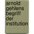 Arnold Gehlens Begriff Der Institution
