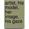 Artist, His Model, Her Image, His Gaze by Kleinfelder