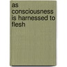 As Consciousness Is Harnessed To Flesh by Susan Sontag
