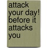 Attack Your Day! Before It Attacks You door Trapper Woods