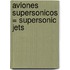 Aviones Supersonicos = Supersonic Jets