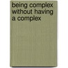 Being Complex Without Having A Complex door PhD. Dr. Tony Picchioni