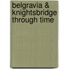 Belgravia & Knightsbridge Through Time by Brian Girling
