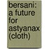 Bersani: A Future For Astyanax (cloth)