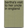 Bertha's Visit To Her Uncle In England by Jane Marcet