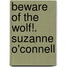 Beware Of The Wolf!. Suzanne O'Connell door Suzanne O'Connell