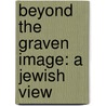 Beyond The Graven Image: A Jewish View door Samir Amin