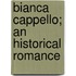 Bianca Cappello; An Historical Romance