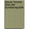 Blauer Himmel über der Bundesrepublik door Jan Schulte Südhoff