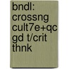 Bndl: Crossng Cult7e+Qc Gd T/Crit Thnk door Knepler