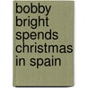 Bobby Bright Spends Christmas in Spain door John R. Brooks