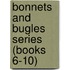 Bonnets And Bugles Series (Books 6-10)