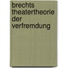 Brechts Theatertheorie Der Verfremdung door Lena Otter