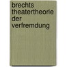 Brechts Theatertheorie Der Verfremdung by Lena Otter