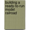 Building a Ready-to-Run Model Railroad door Jeff Wilson