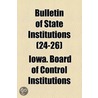 Bulletin Of State Institutions (24-26) door Iowa Board of Control Institutions