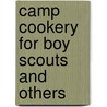 Camp Cookery For Boy Scouts And Others by Anon