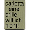 Carlotta - Eine Brille will ich nicht! door Annette Langen